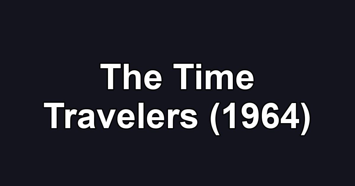 The Time Travelers (1964)
