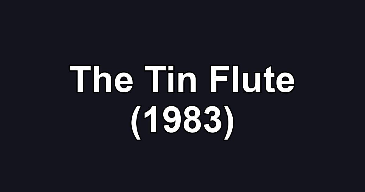 The Tin Flute (1983)