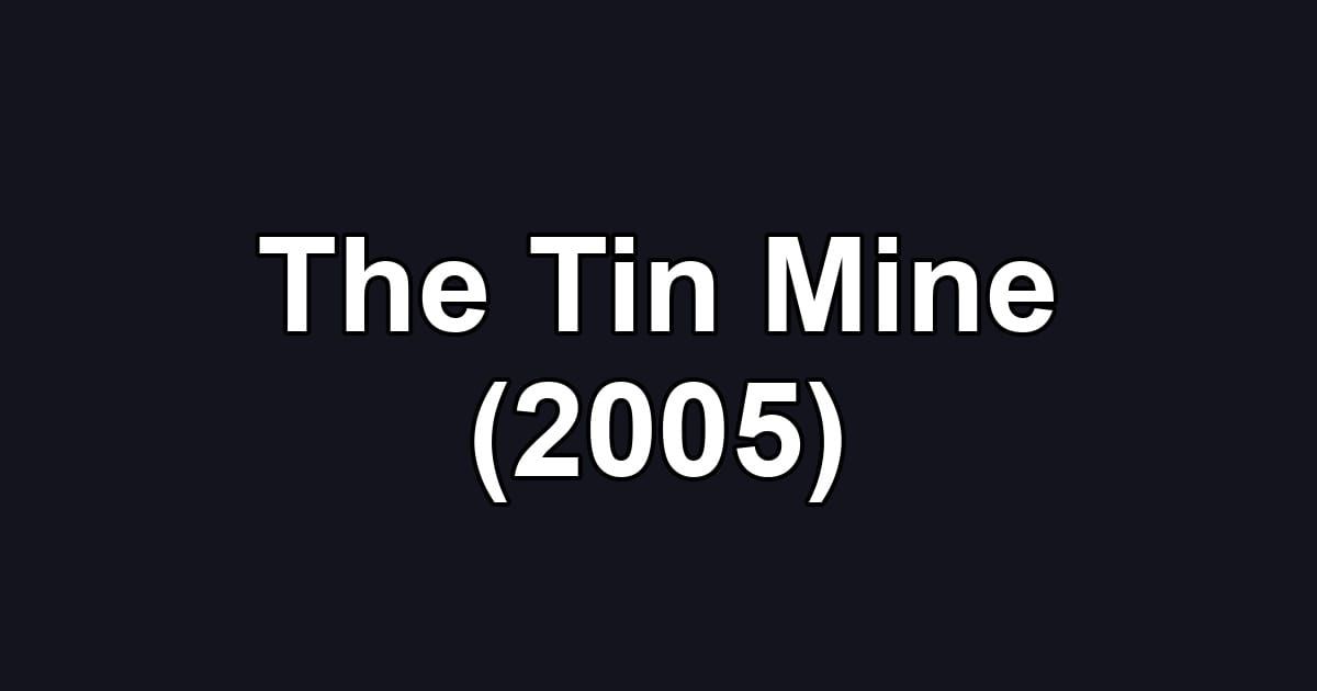 The Tin Mine (2005)