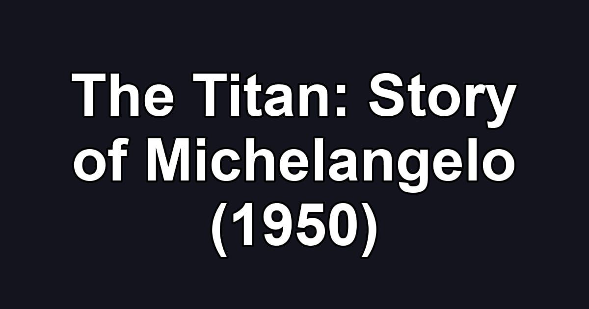 The Titan: Story of Michelangelo (1950)