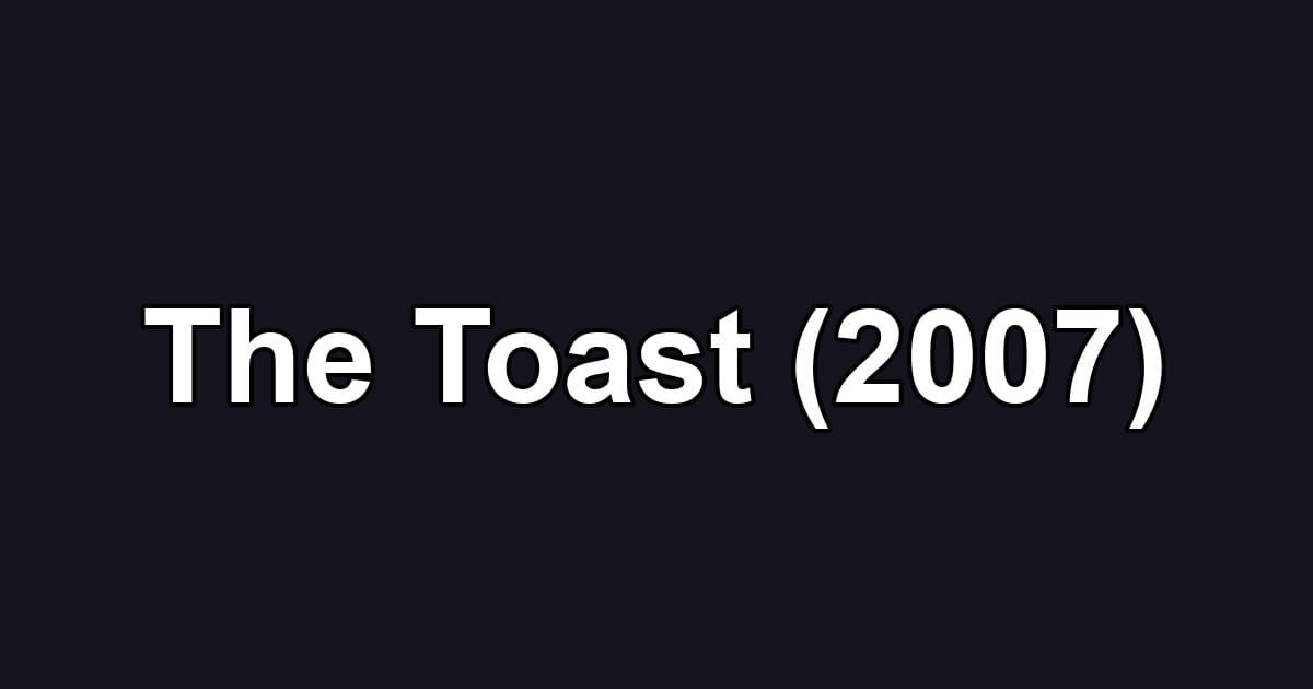 The Toast (2007)