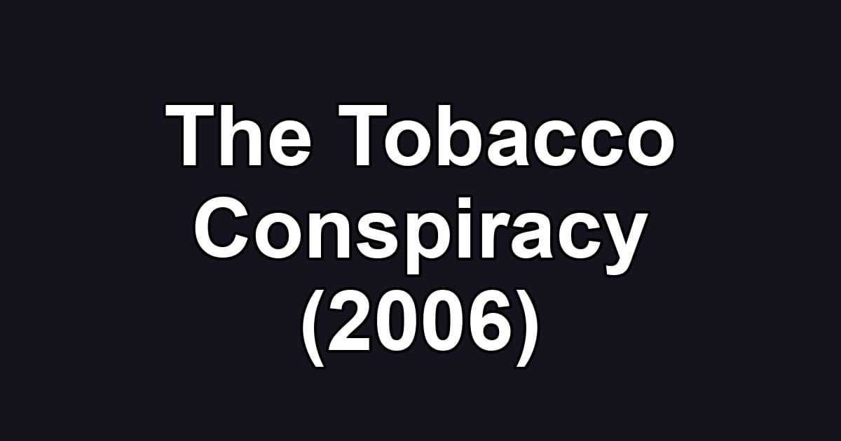 The Tobacco Conspiracy (2006)