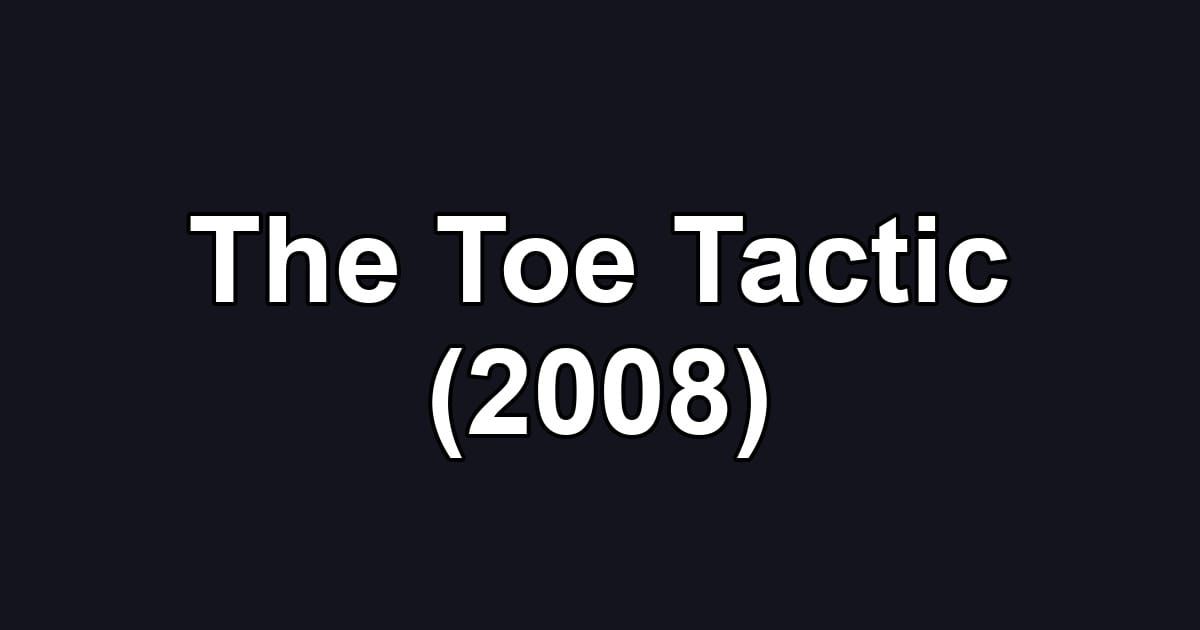 The Toe Tactic (2008)