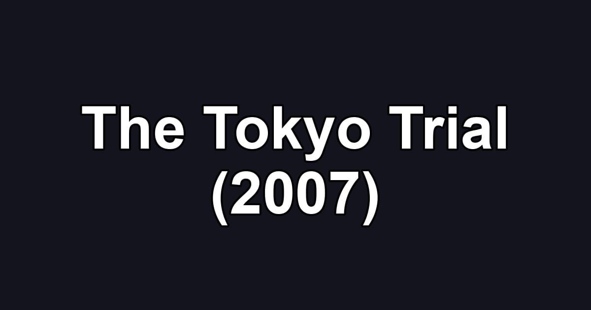 The Tokyo Trial (2007)