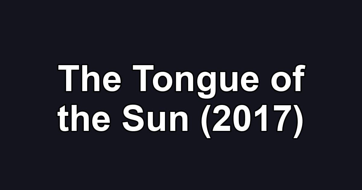 The Tongue of the Sun (2017)