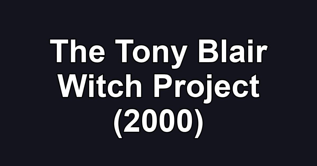 The Tony Blair Witch Project (2000)