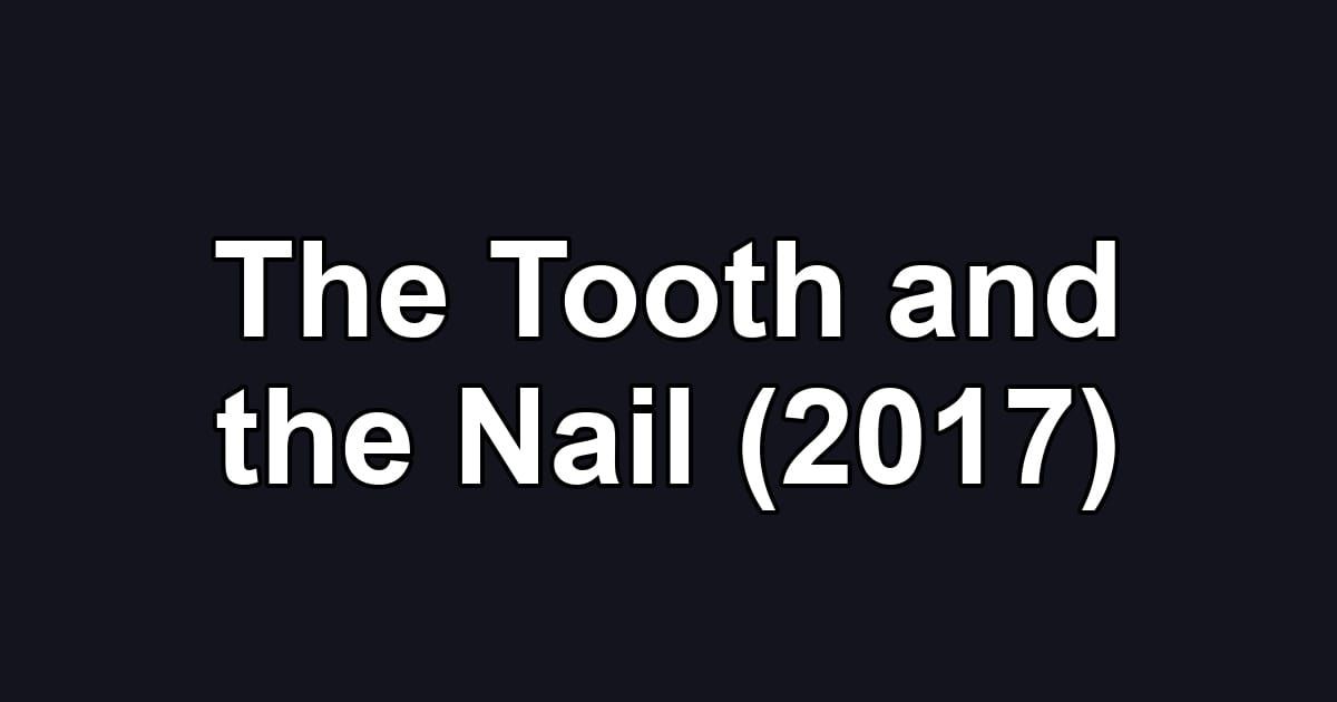 The Tooth and the Nail (2017)