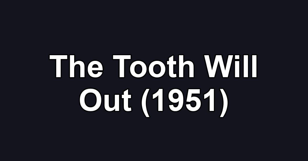 The Tooth Will Out (1951)