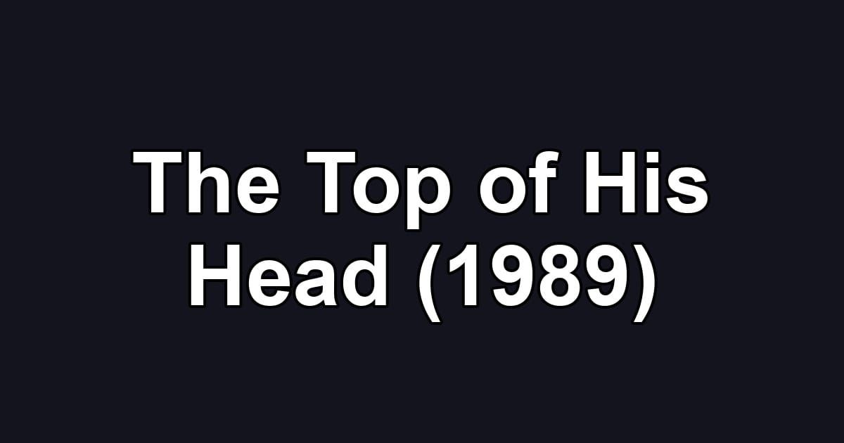 The Top of His Head (1989)
