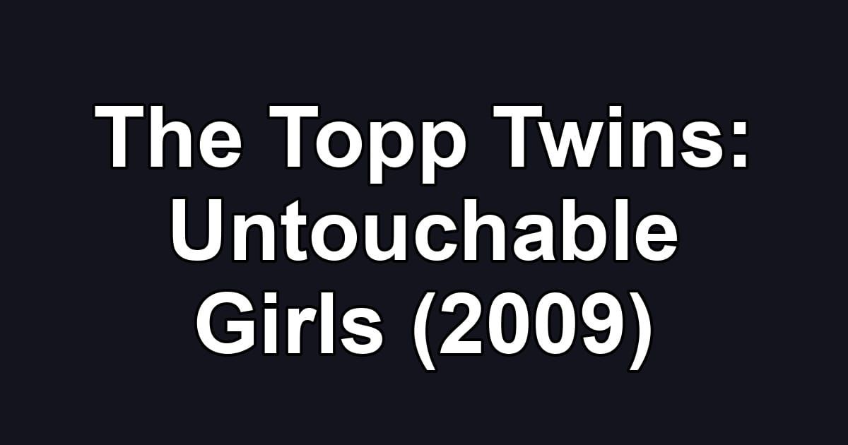 The Topp Twins: Untouchable Girls (2009)