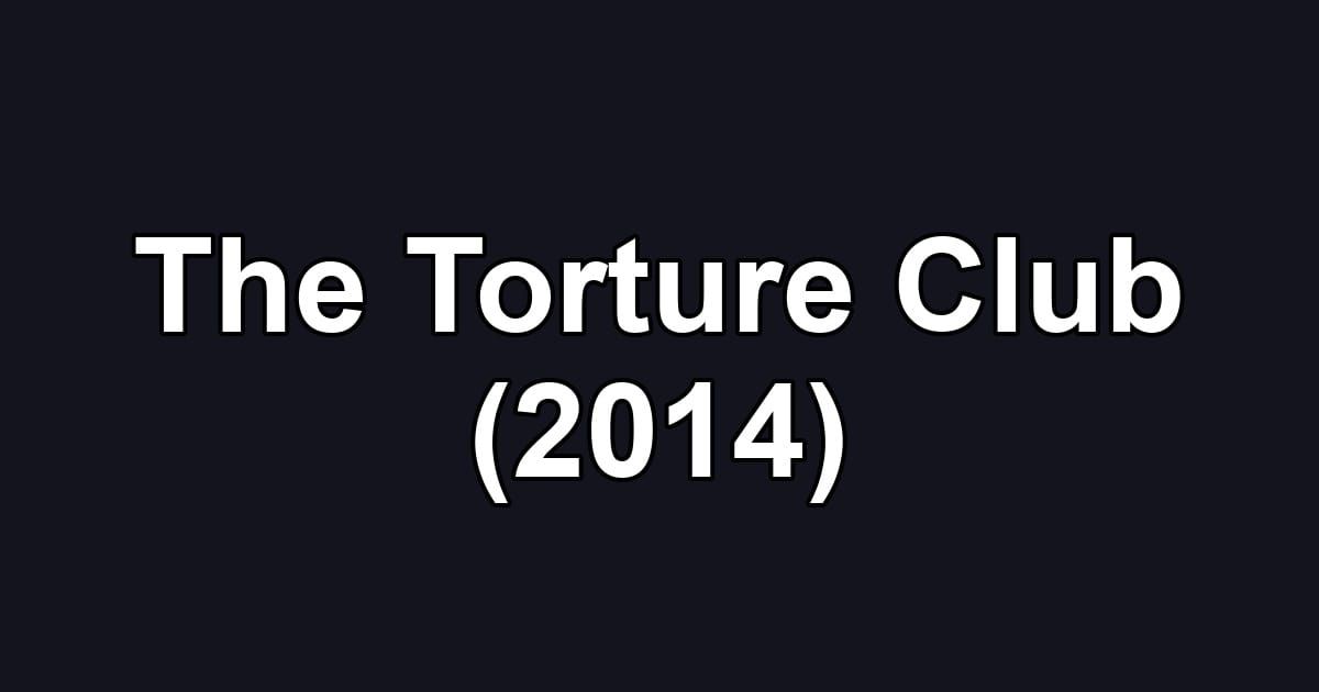 The Torture Club (2014)