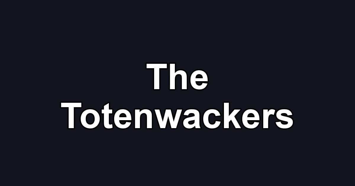 The Totenwackers