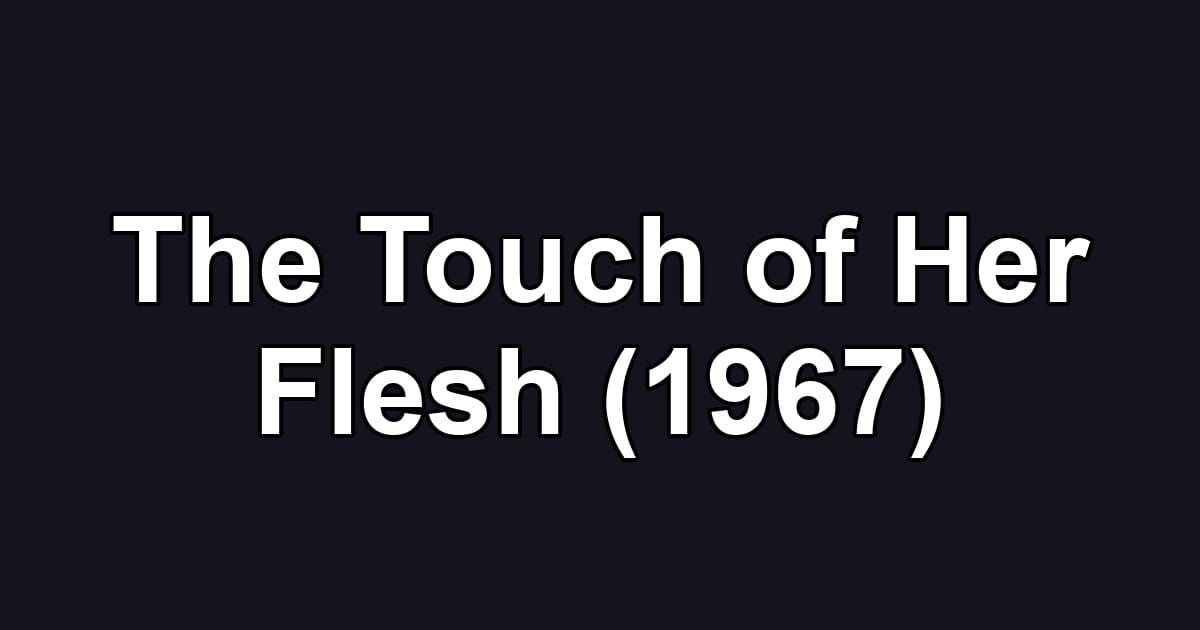 The Touch of Her Flesh (1967)