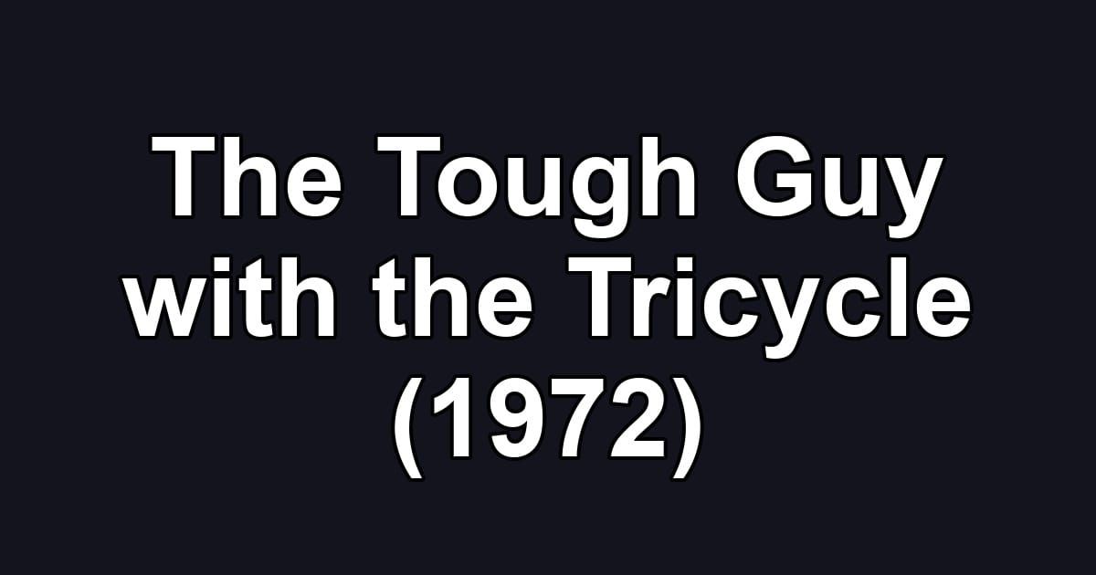The Tough Guy with the Tricycle (1972)