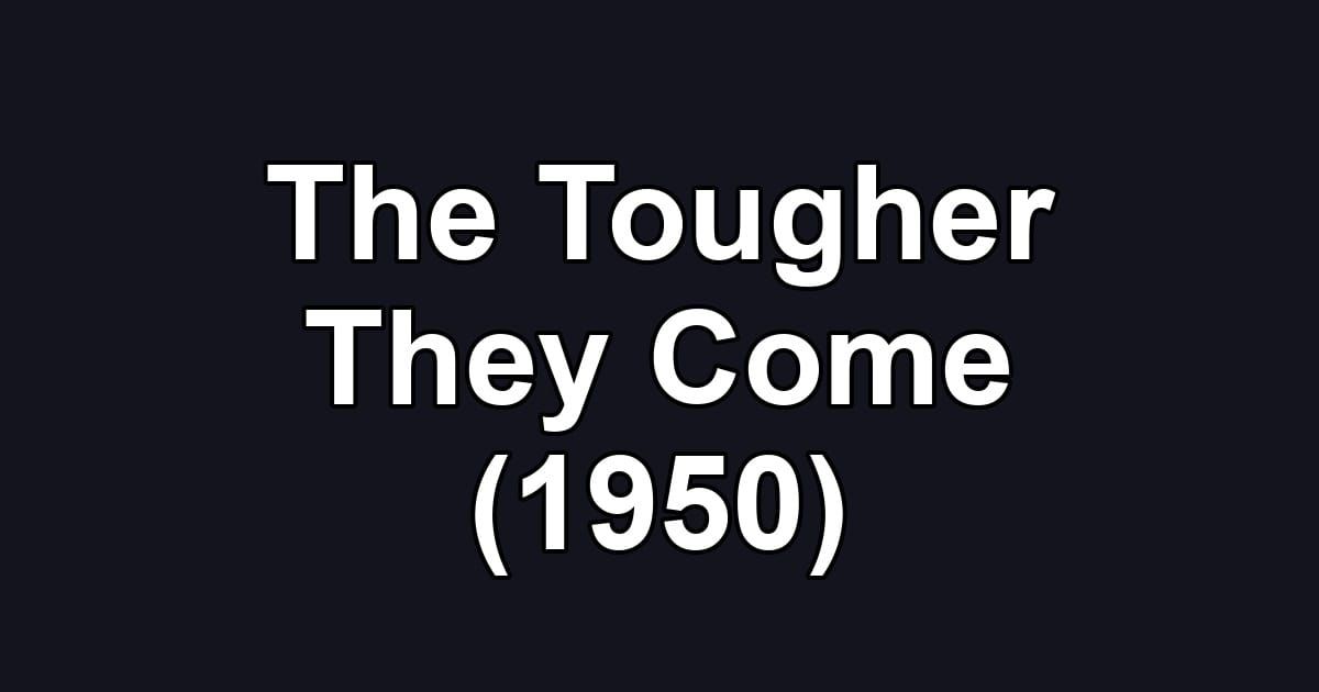 The Tougher They Come (1950)