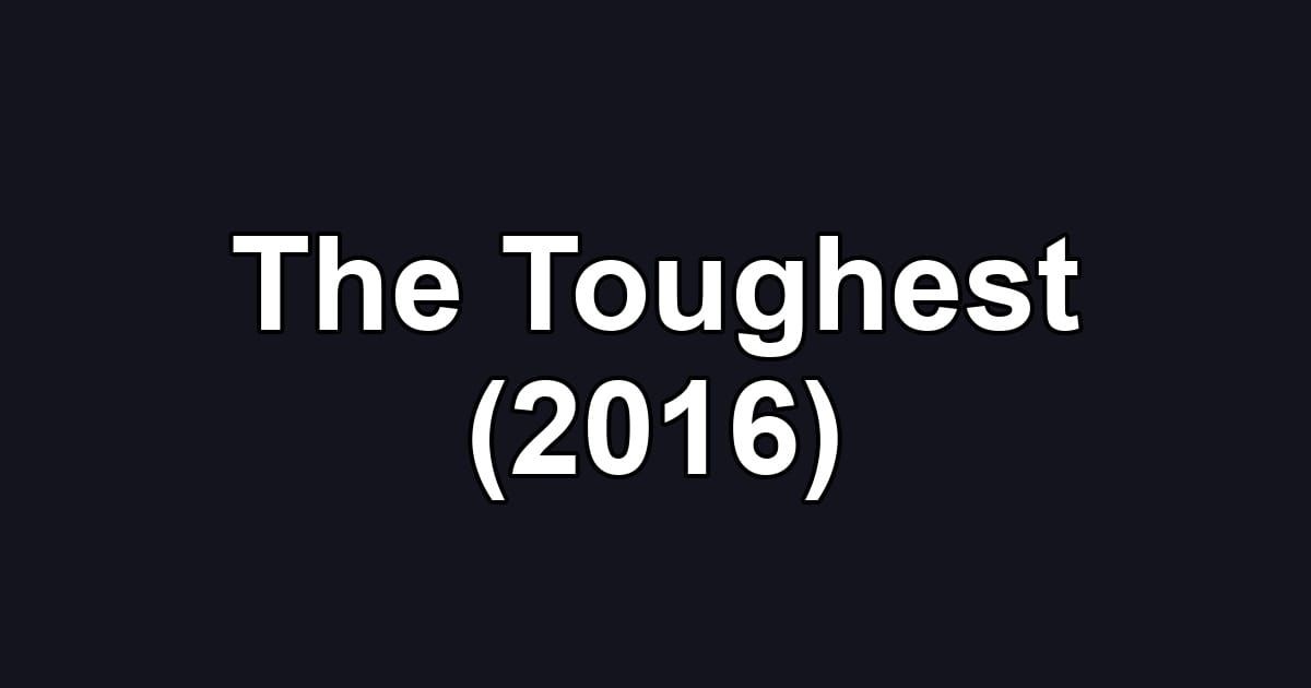 The Toughest (2016)