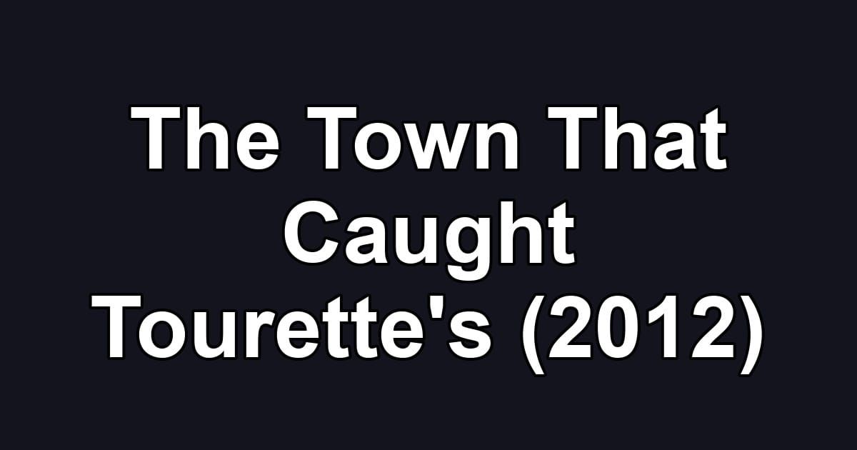 The Town That Caught Tourette's (2012)