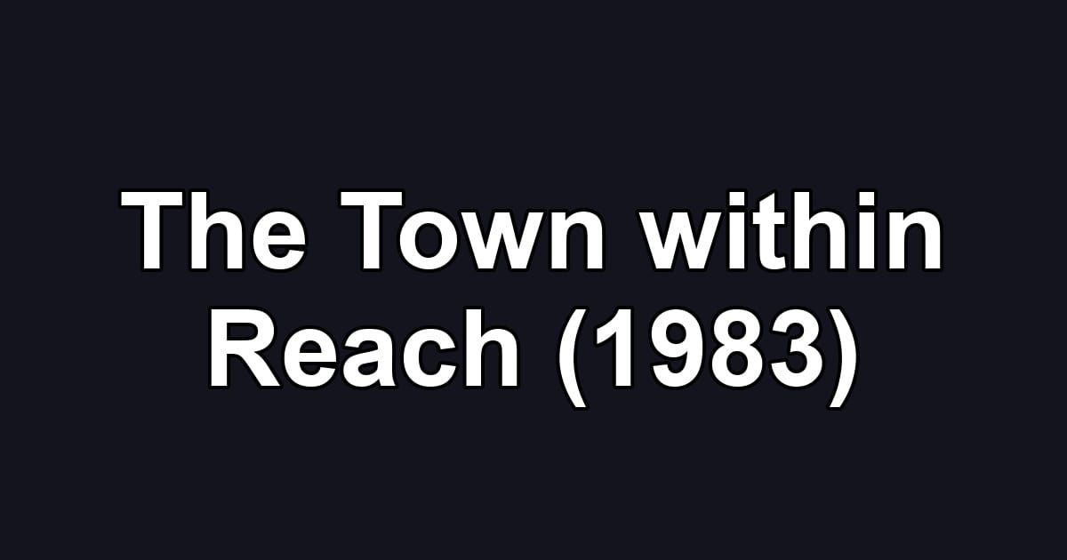 The Town within Reach (1983)