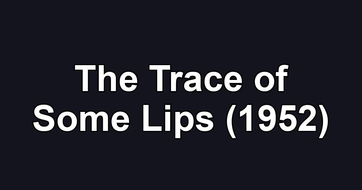 The Trace of Some Lips (1952)