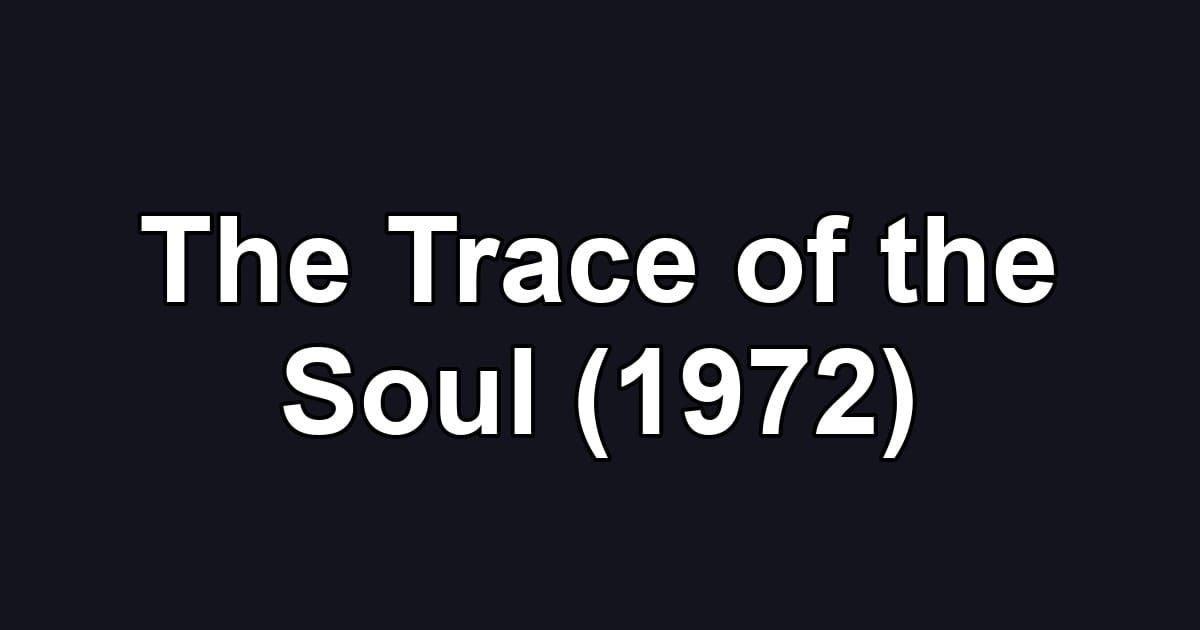 The Trace of the Soul (1972)