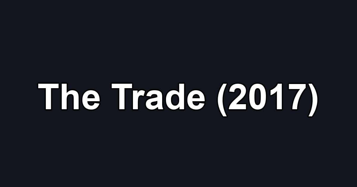 The Trade (2017)