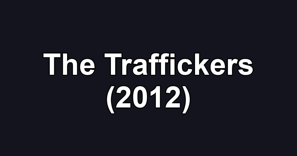 The Traffickers (2012)