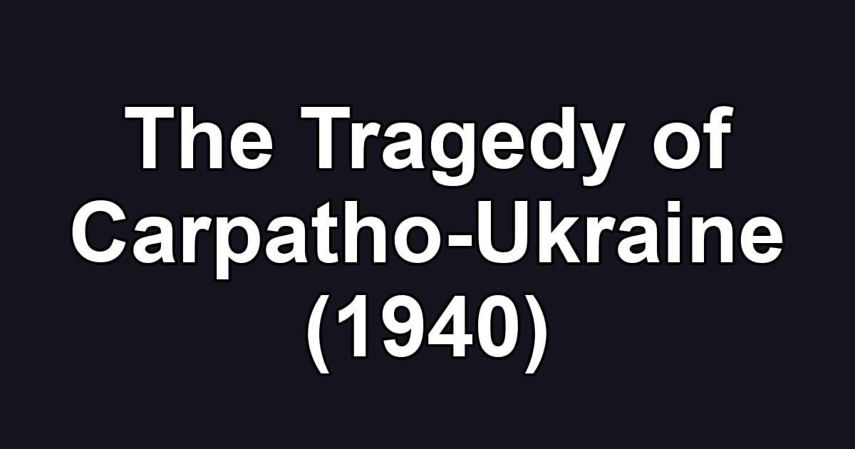 The Tragedy of Carpatho-Ukraine (1940)