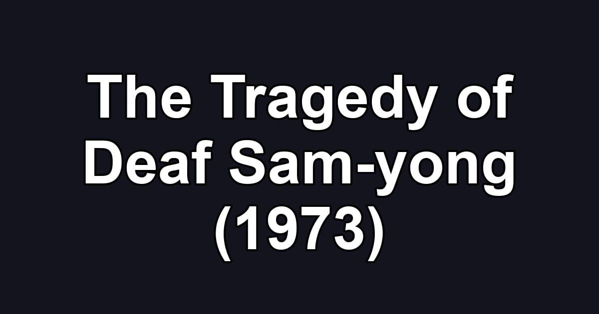 The Tragedy of Deaf Sam-yong (1973)