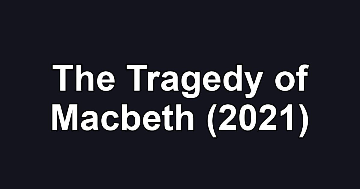 The Tragedy of Macbeth (2021)