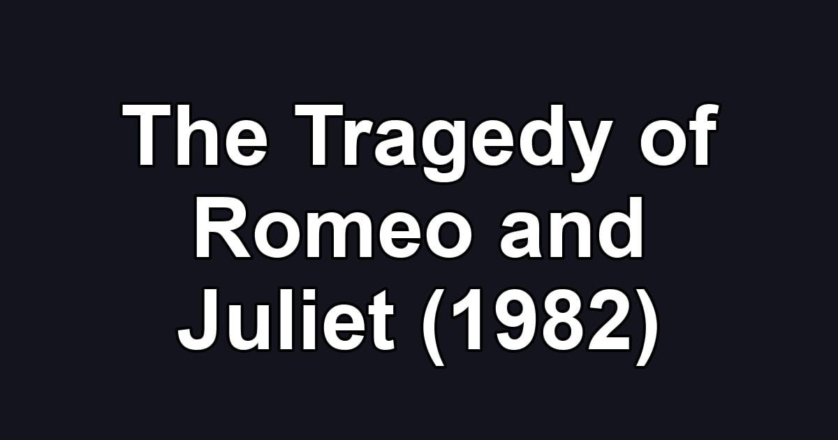 The Tragedy of Romeo and Juliet (1982)