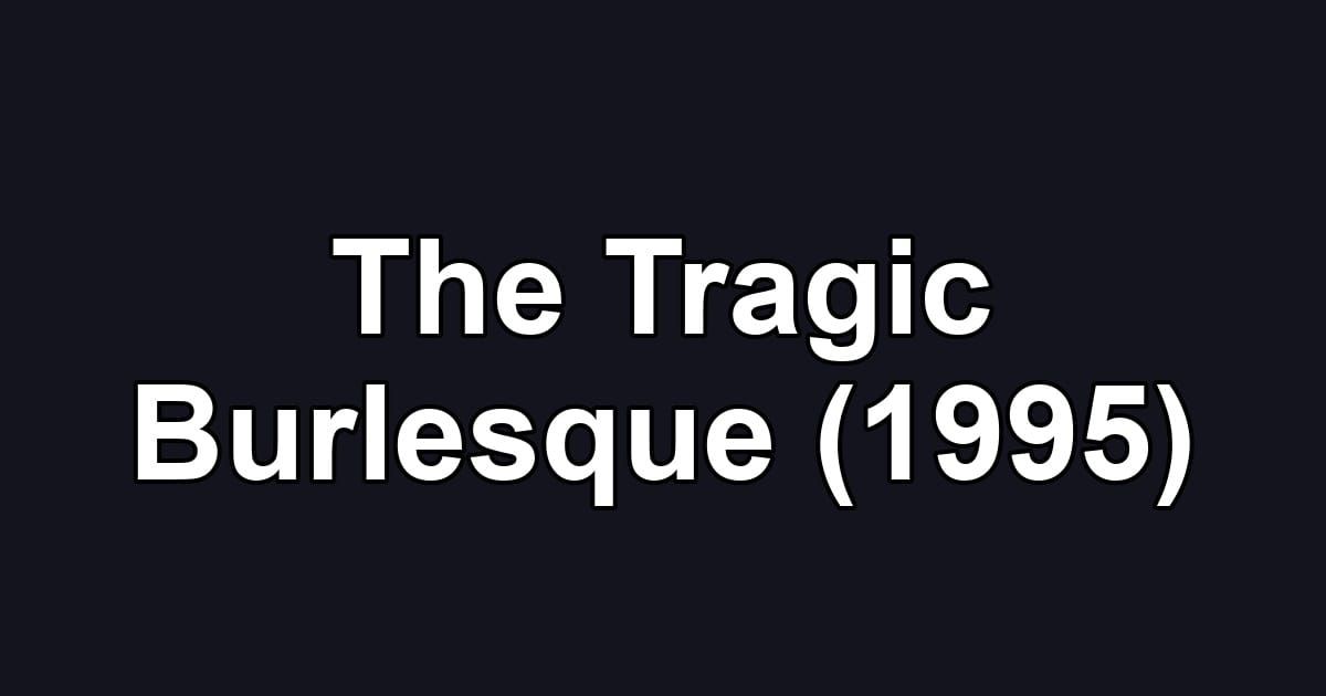 The Tragic Burlesque (1995)
