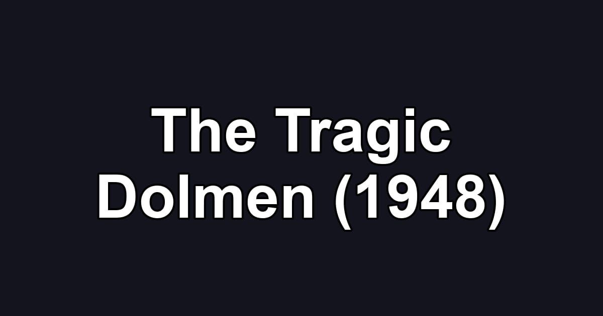 The Tragic Dolmen (1948)