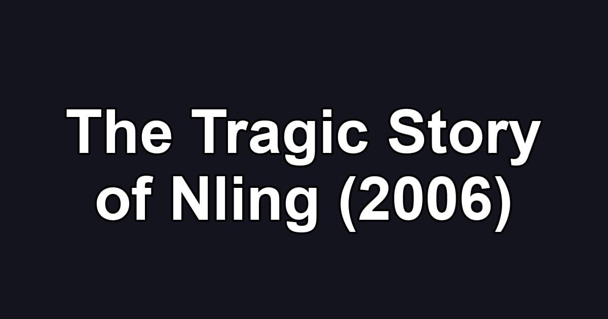 The Tragic Story of Nling (2006)