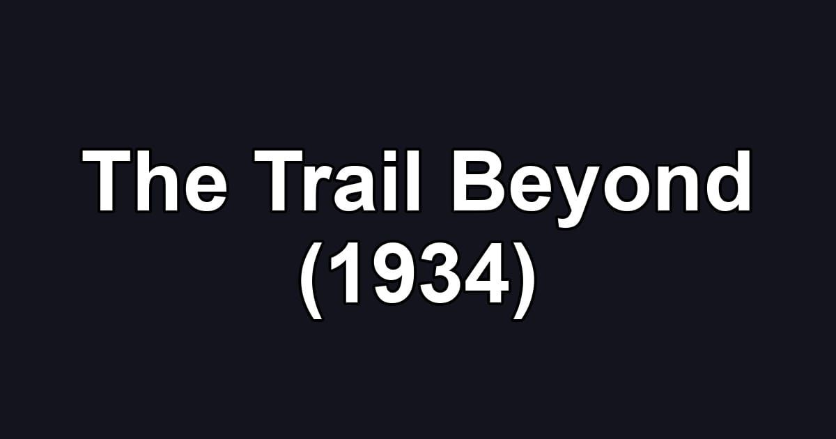The Trail Beyond (1934)
