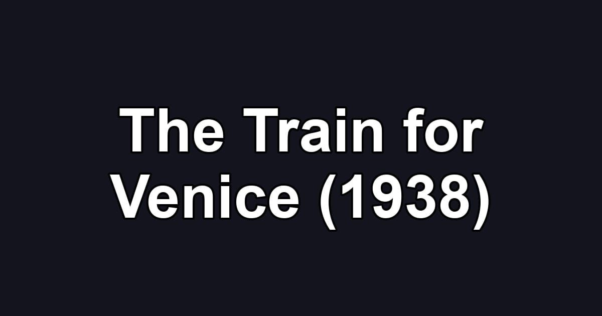 The Train for Venice (1938)