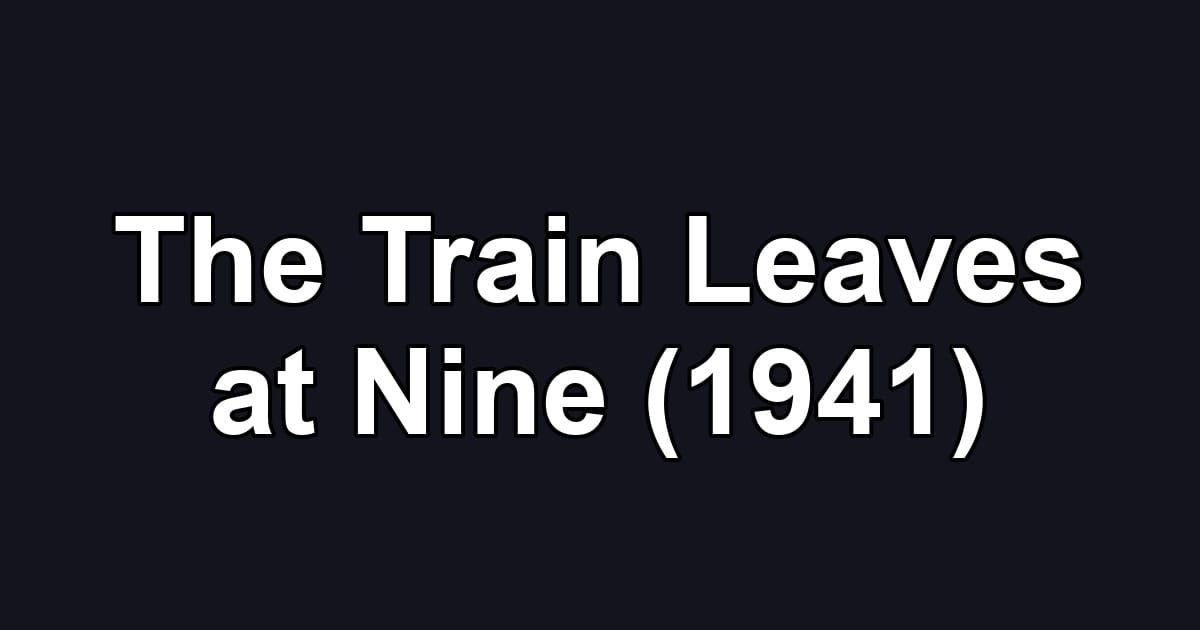 The Train Leaves at Nine (1941)