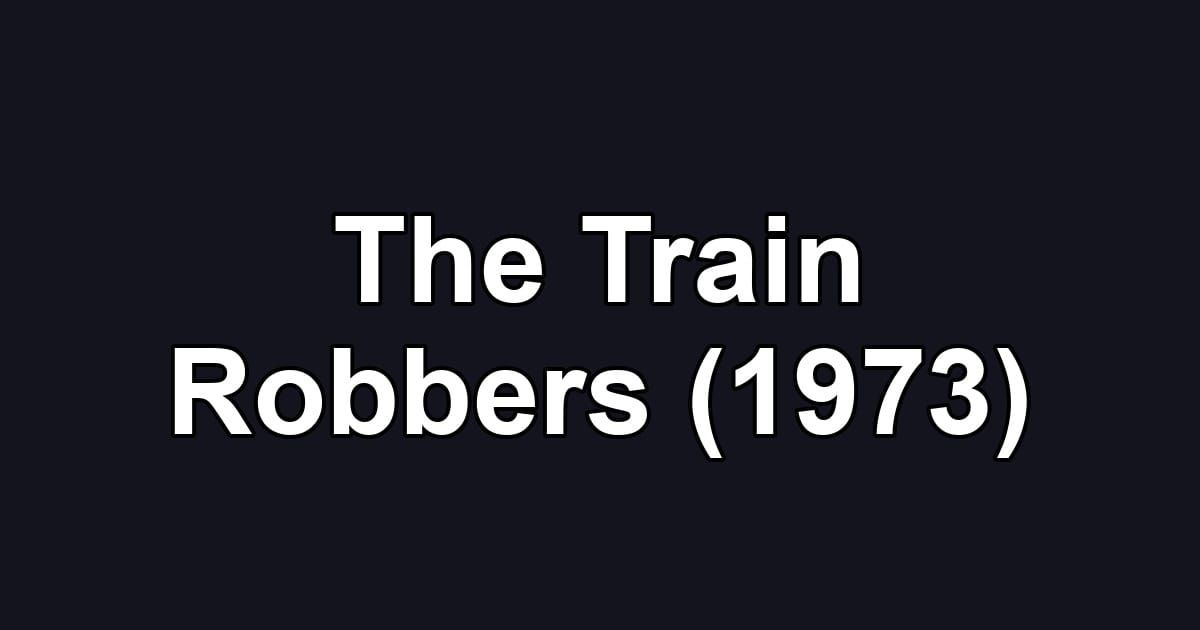 The Train Robbers (1973)