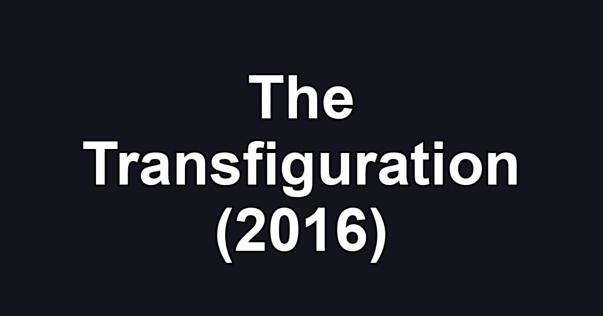 The Transfiguration (2016)
