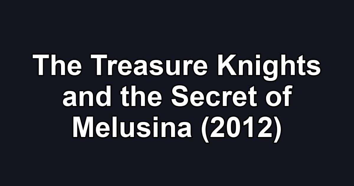 The Treasure Knights and the Secret of Melusina (2012)