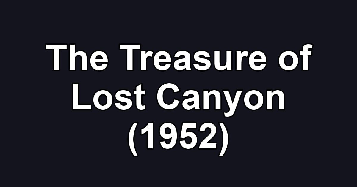 The Treasure of Lost Canyon (1952)