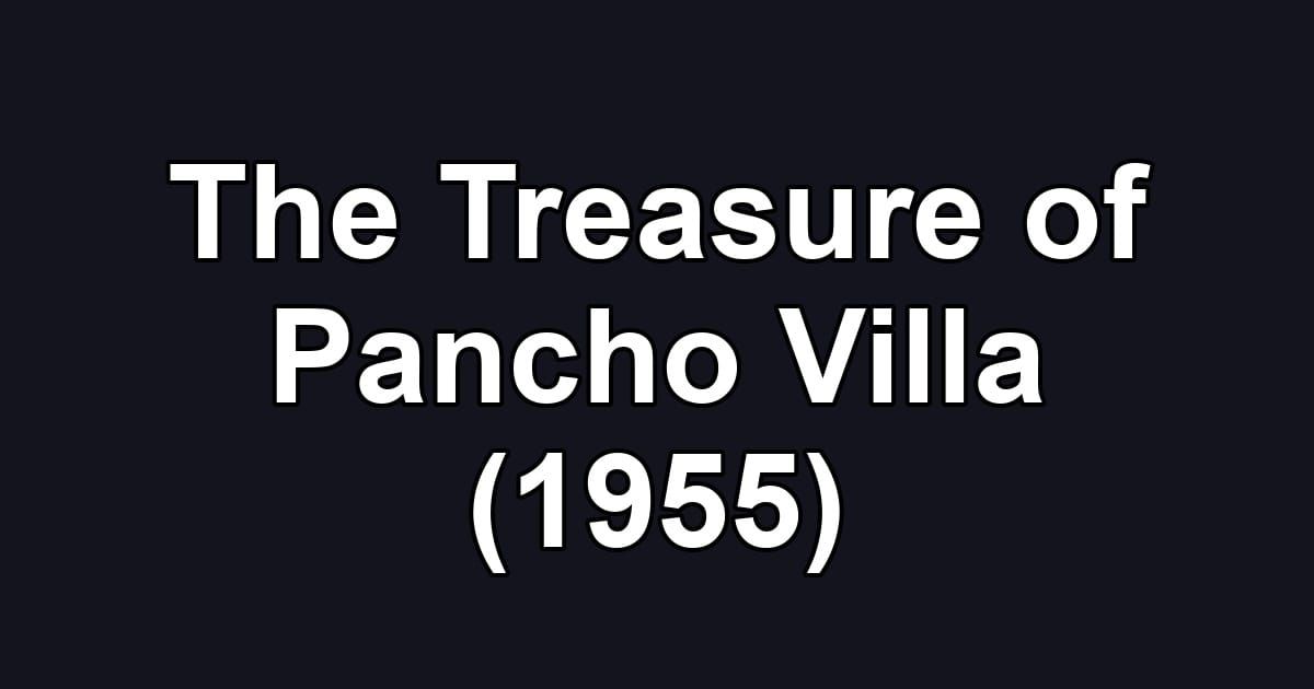 The Treasure of Pancho Villa (1955)