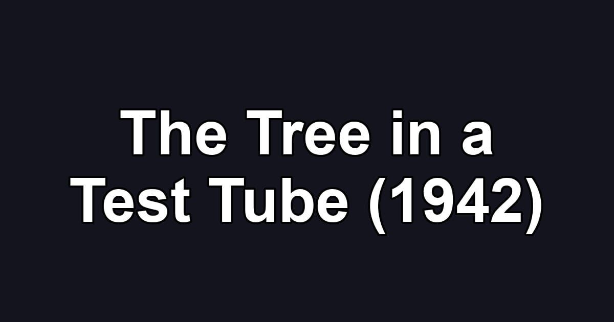 The Tree in a Test Tube (1942)