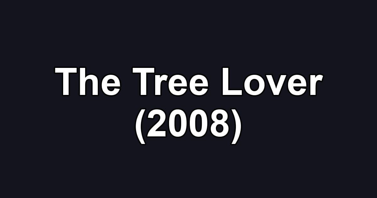 The Tree Lover (2008)