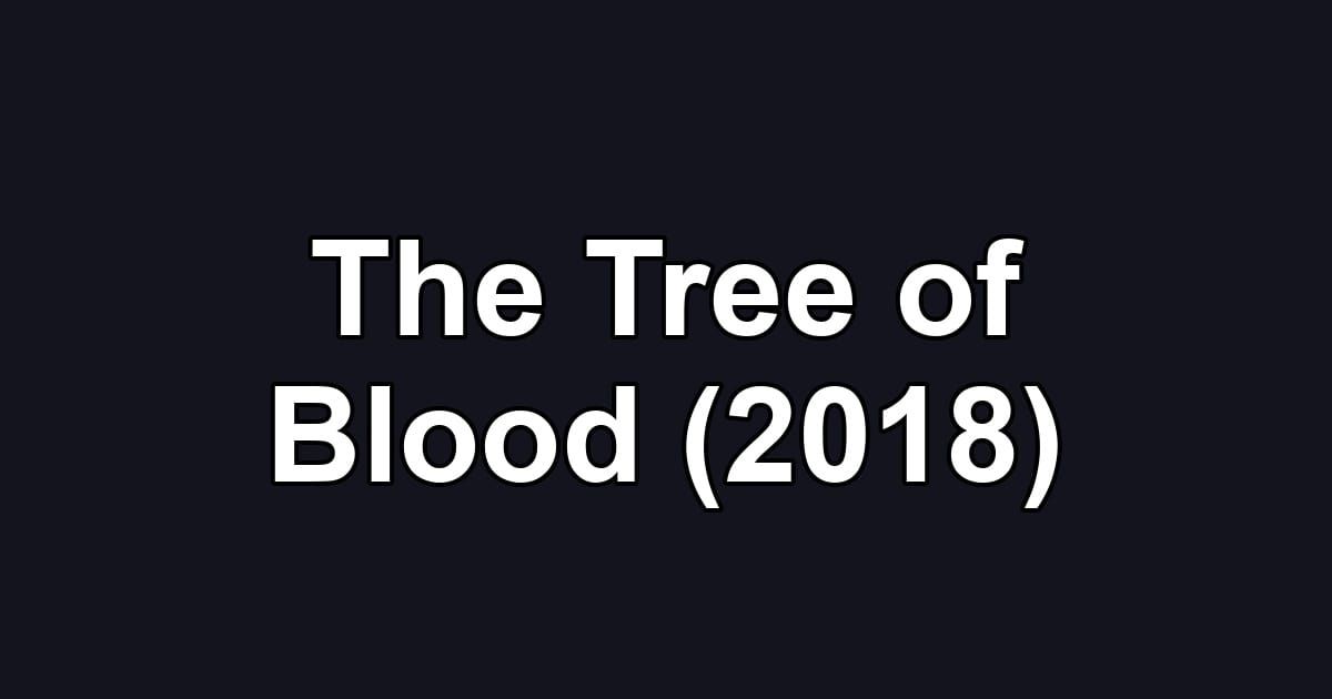 The Tree of Blood (2018)