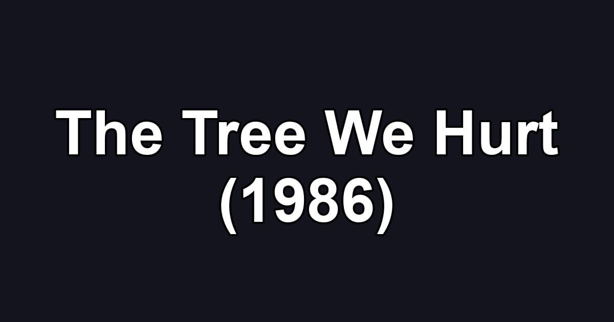 The Tree We Hurt (1986)
