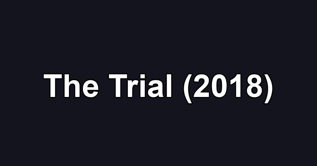 The Trial (2018)