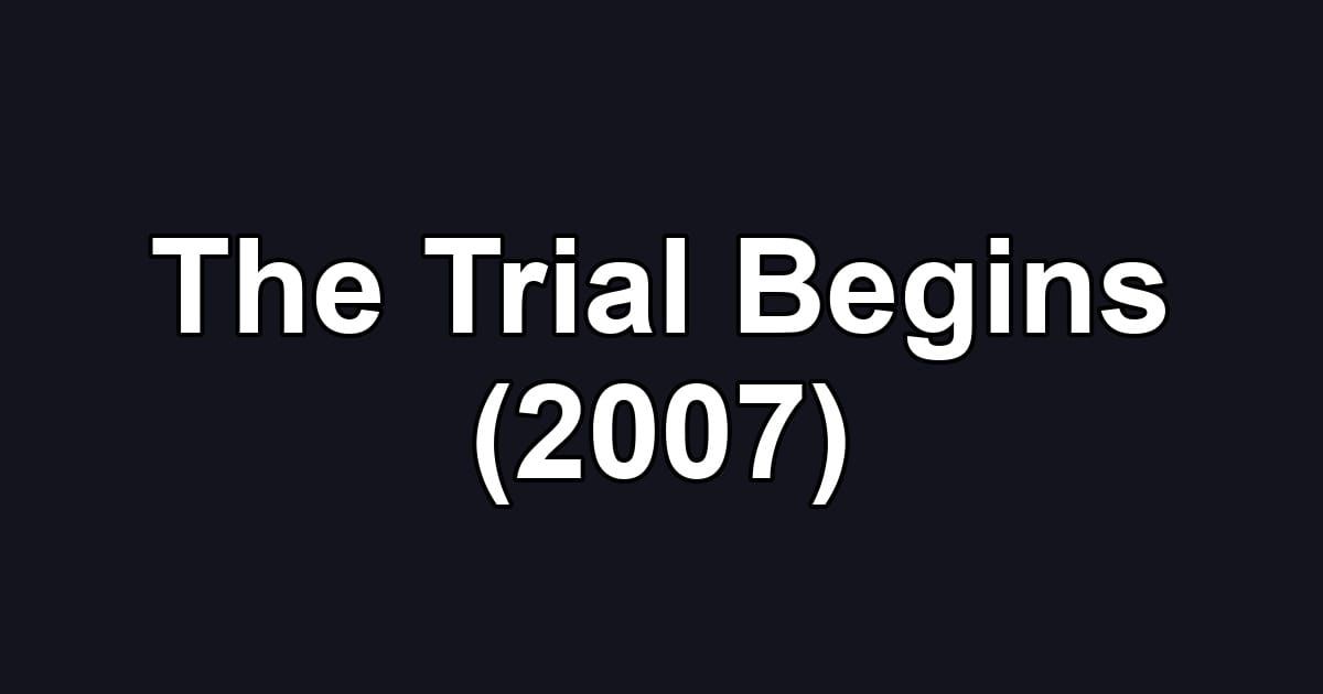 The Trial Begins (2007)