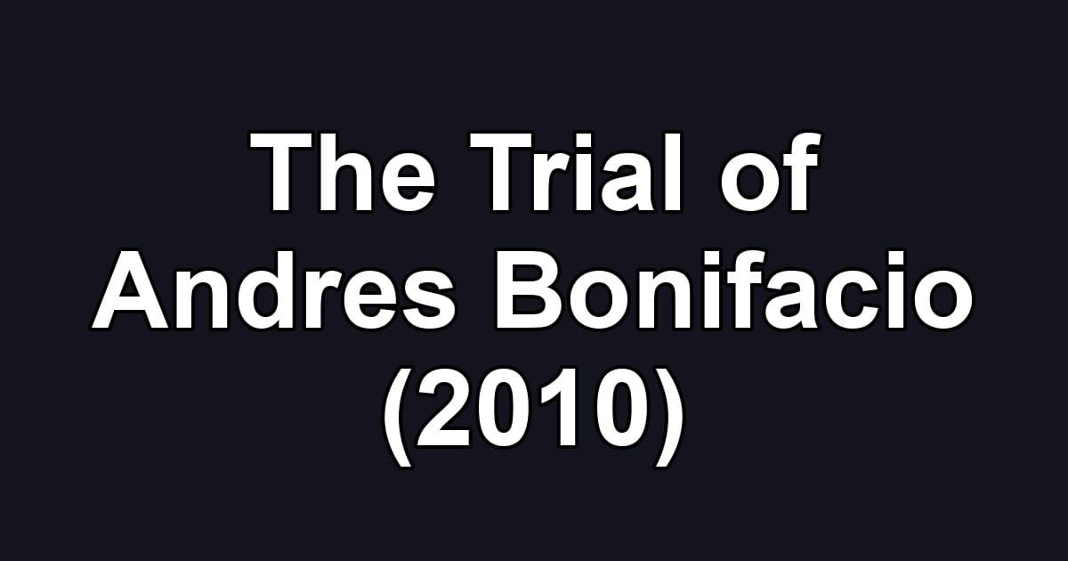 The Trial of Andres Bonifacio (2010)