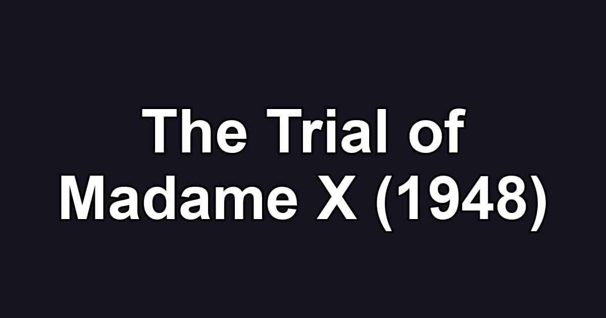 The Trial of Madame X (1948)