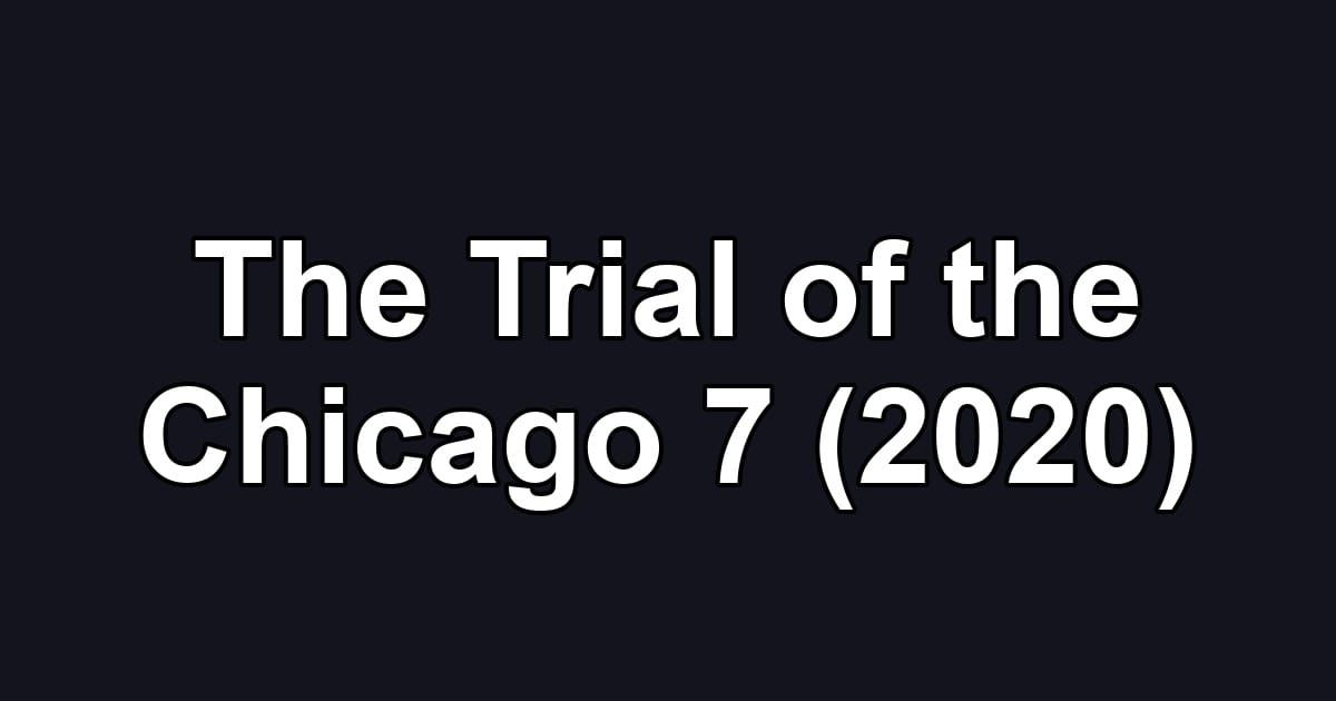 The Trial of the Chicago 7 (2020)